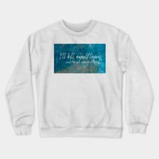I'll kill myself trying and I'm not scared of dying - Everything to Everyone - Renee Rapp Crewneck Sweatshirt